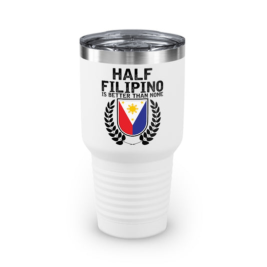 30oz Tumbler Stainless Steel Colors Novelty Half Filipino Is Betters Than None Pinoy Pride Lover Hilarious