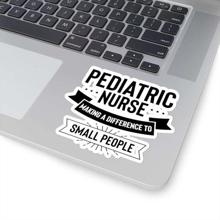Sticker Decal Hilarious Pediatric Nurse Making A Change To Small People Humorous Medical Stickers For Laptop Car