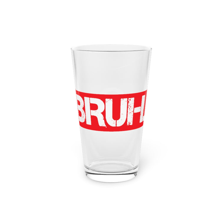 Beer Glass Pint 16oz  Bruh Meme Illustration Tee Shirt Gifts Retro Bruh Meme Partying Men Women T