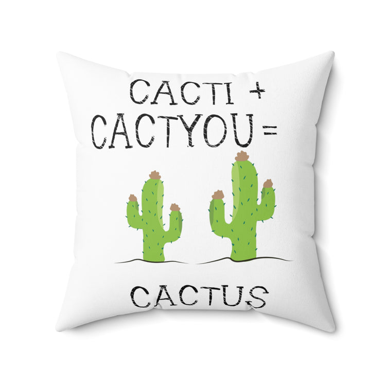 Cacti plus Cactyou equals Cactus Men Women Gift Spun Polyester Square Pillow