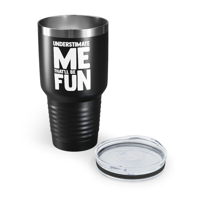 30oz Tumbler Stainless Steel Colors Hilarious Underestimate Forthright Underrate Miscalculate Novelty Mocking