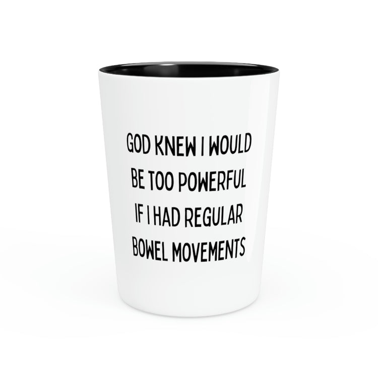 Shot Glass Party Ceramic Tequila Motivational SayingGod Knew I would be too Powerful Gag Novelty Women Men Instrovert