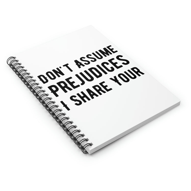 Spiral Notebook Funny Saying Don't Assume I Share Your Prejudices Men Women Hilarious Husband Mom Father Wife