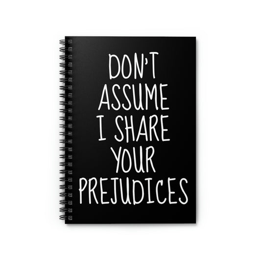 Spiral Notebook Hilarious Don't Assume I Share Your Prejudices Men Women Fun Husband Mom Father Sarcasm Wife