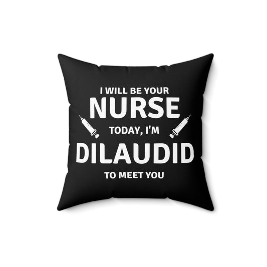 Your Nurse Today Dilaudid Medication Quote Tee Shirt Gift | Funny Pain Treatment RN LPN Gag Men Women T Shirt Spun Polyester Square Pillow