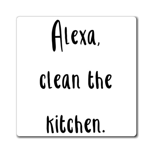 Alexa Clean The Kitchen Boy Mom | Funny Mom | Wifey | Wifey | Shirts with Sayings Magnets