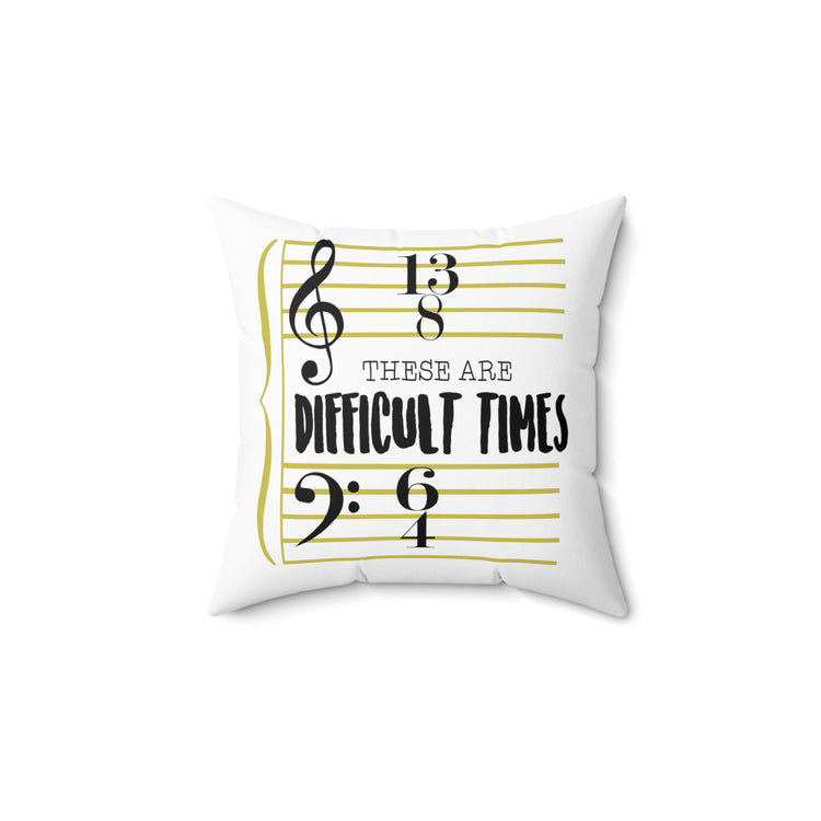 These Are The Difficult Times Funny Musician Men W Spun Polyester Square Pillow