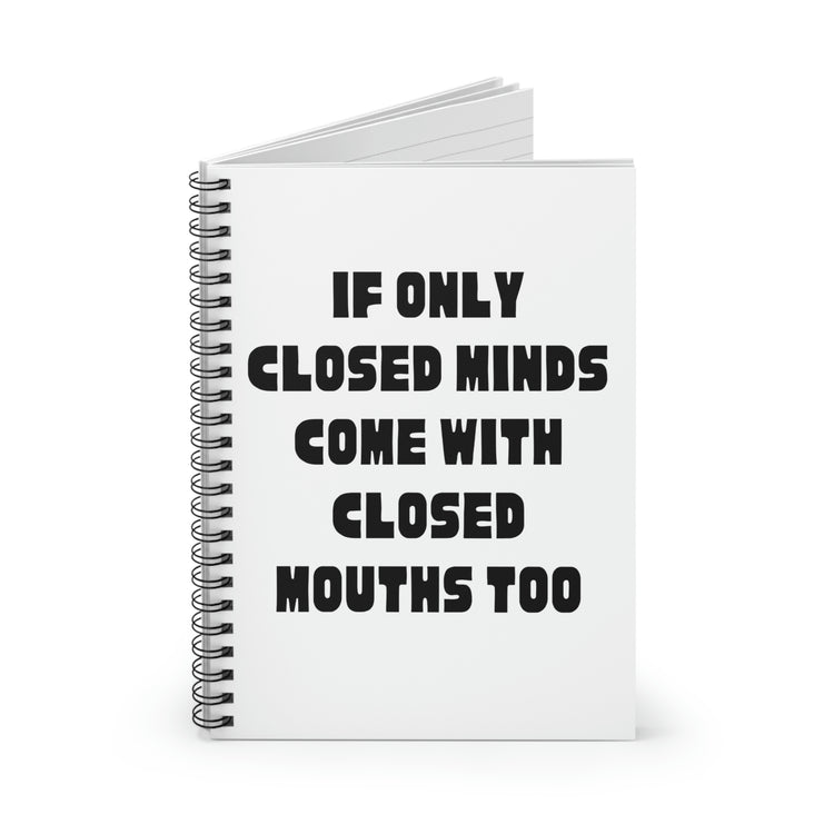 Spiral Notebook Hilarious Sayings If Only Closed Minds Come With Closed Mouths Novelty Women Men Sayings Sarcastic