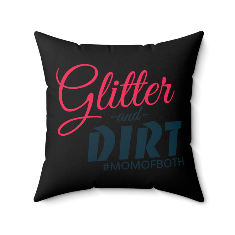 Glitter and Dirt #MomOfBoth Mom Life Spun Polyester Square Pillow