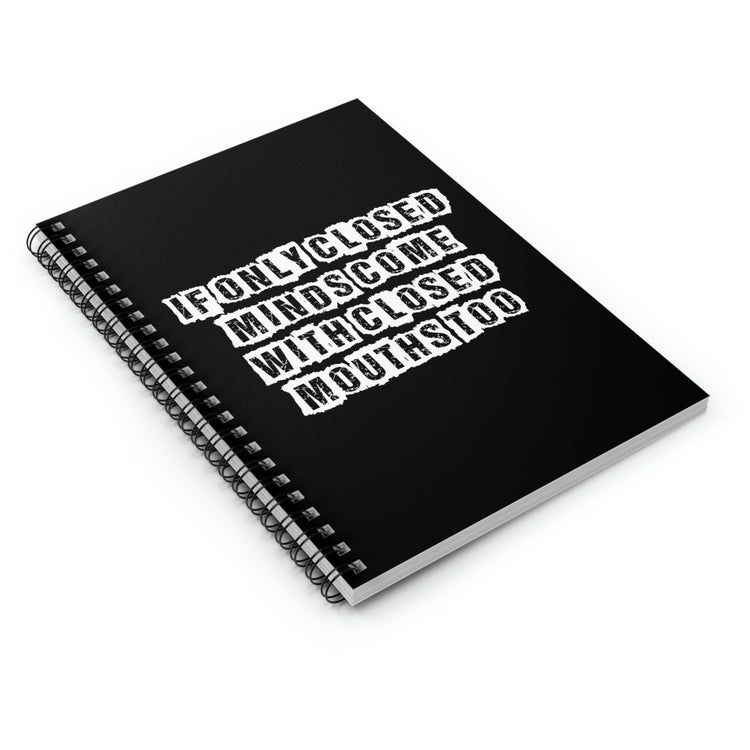 Spiral Notebook Funny Sayings If Only Closed Minds Come With Closed Mouths Novelty Women Men Sayings Sarcastic