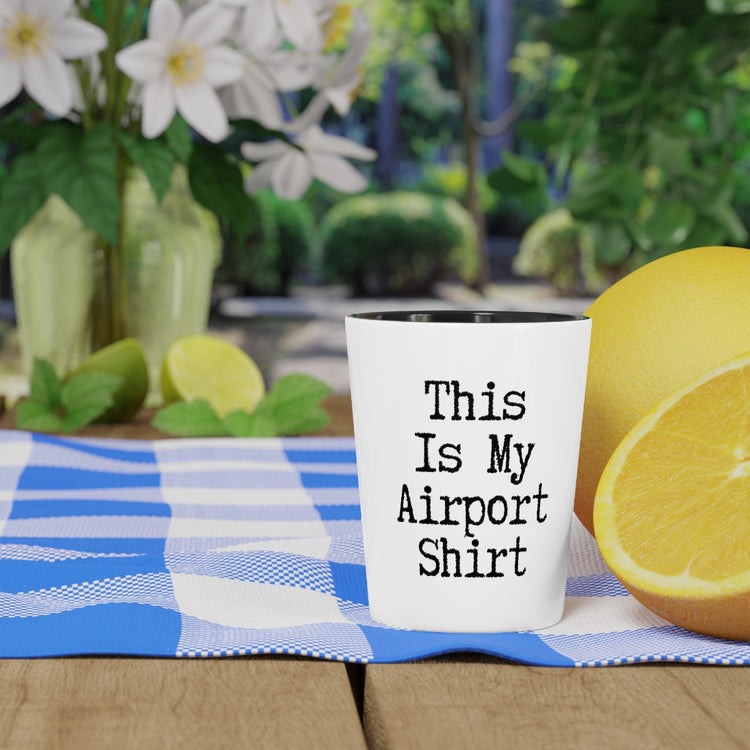 Shot Glass Party Ceramic Tequila  Funny Saying This Is My Airport Travelers Women Men Costume Hilarious Touring Vacations Sarcasm Sayings Gag