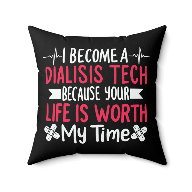 Humorous Dialysis Tech Appreciation Quote Tee Shirt Gifts | Cute Your Life's Valued Saying Men Women T Shirt Spun Polyester Square Pillow