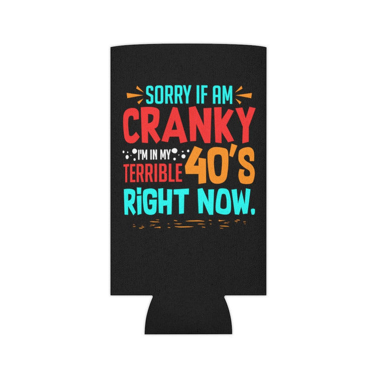 Beer Can Cooler Sleeve  Funny Cranky Forties Sarcastic 40th Birthday Saying Dad Hilarious Terrible 40th
