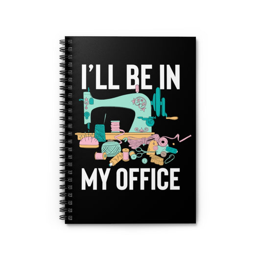 Spiral Notebook Hilarious My Office Quilter Tailoring Embroidery Enthusiast Humorous Sew Embroider Stitching Weaving Lover