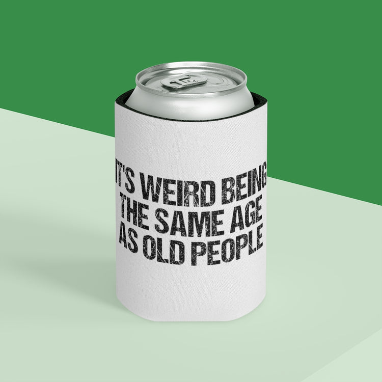 Beer Can Cooler Sleeve  Humorous Weirdly Aged Oldies Sassiest Mockery Statements Gag Hilarious Elderly