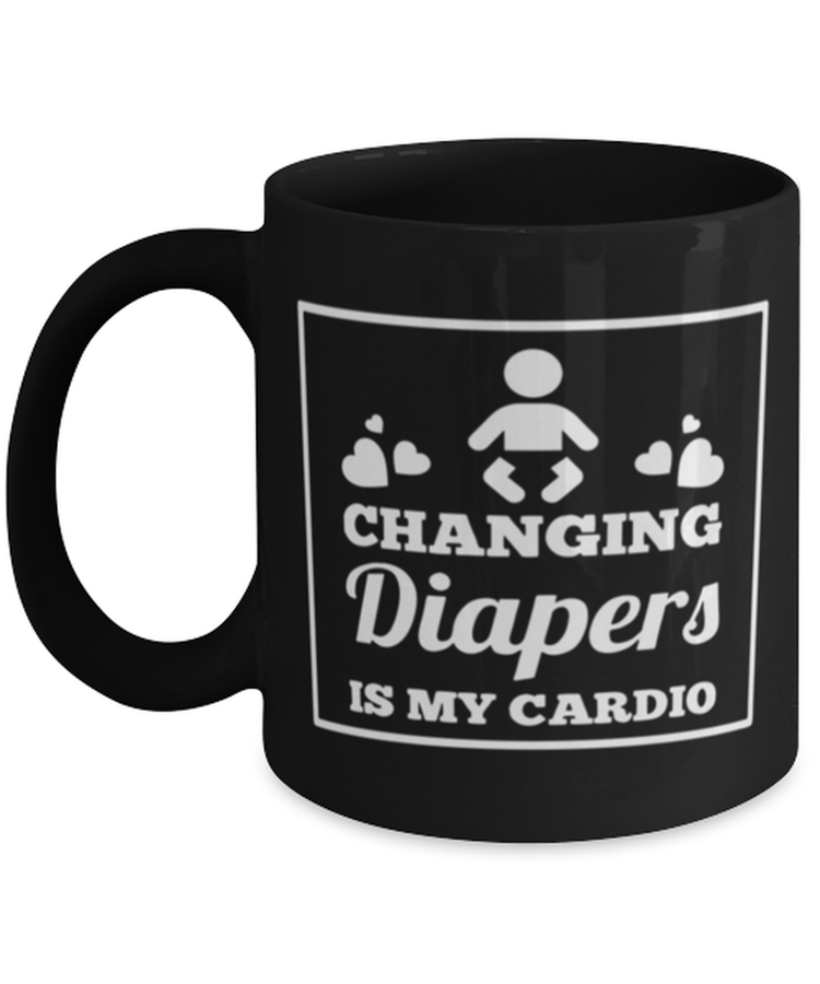 Coffee Mug Funny Changing Diaper Is My Cardio Mother Family
