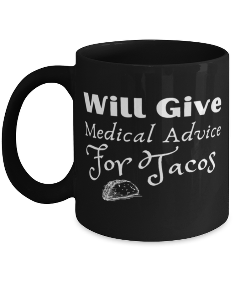 Coffee Mug Funny Will Give Medical Advice For Tacos Nurse Medical Staff Sarcasm