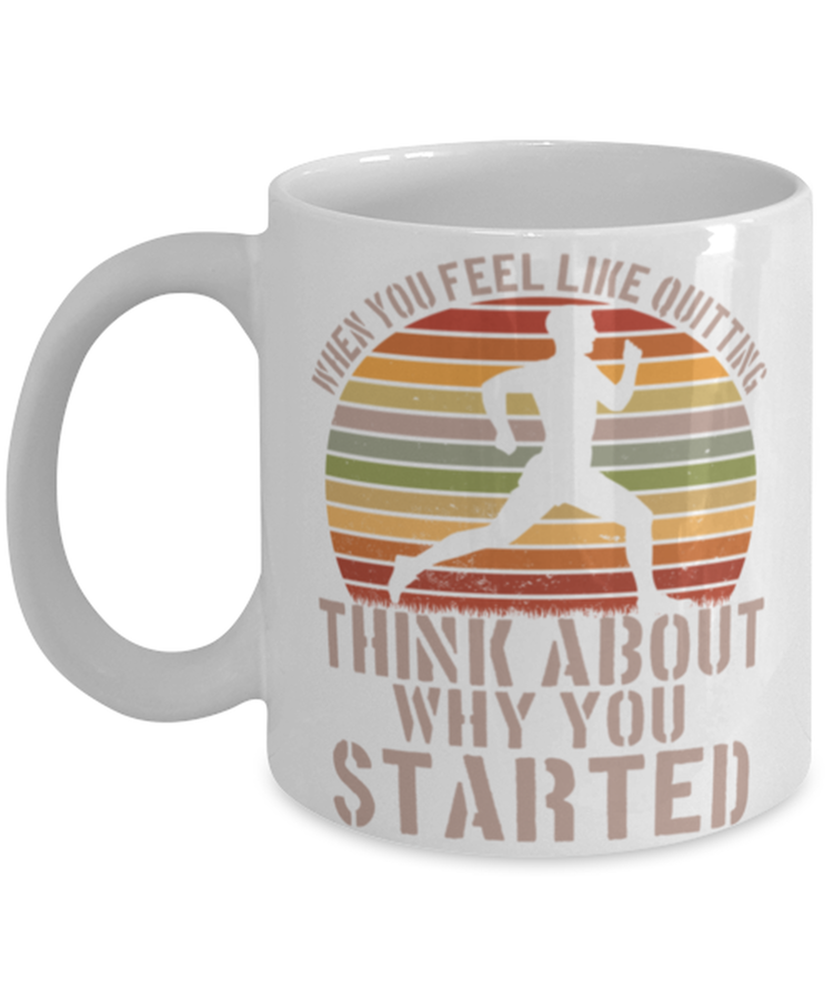 Coffee Mug Funny When You Feel Like Quitting Think About Why You Started Motivational Inspirational