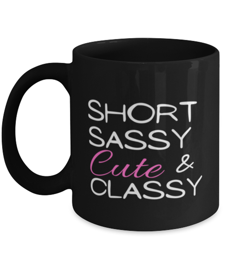 Coffee Mug Funny Short Sassy Cute And Classy Sarcasm