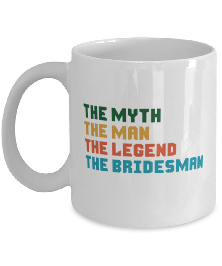 Coffee Mug Funny The Myth The Man The Legend The Bridesman Wedding