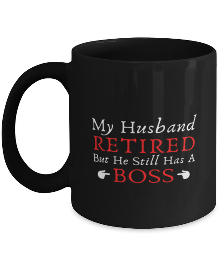 Coffee Mug Funny My Husband Retired But He Still Has A Boss Sarcasm