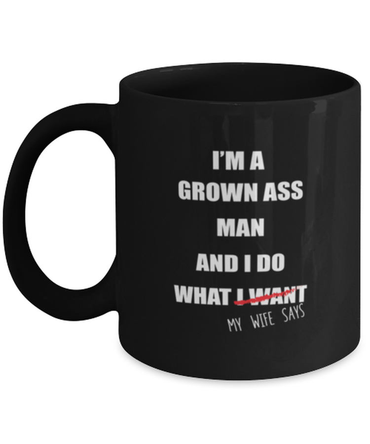 Coffee Mug Funny I'm a Grown Ass Man And I Do What My Wife Says Family Partner