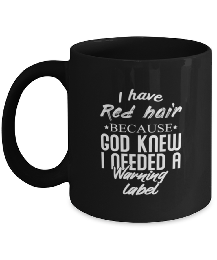 Coffee Mug Funny I Have Red Hair Because God Knew Red Head