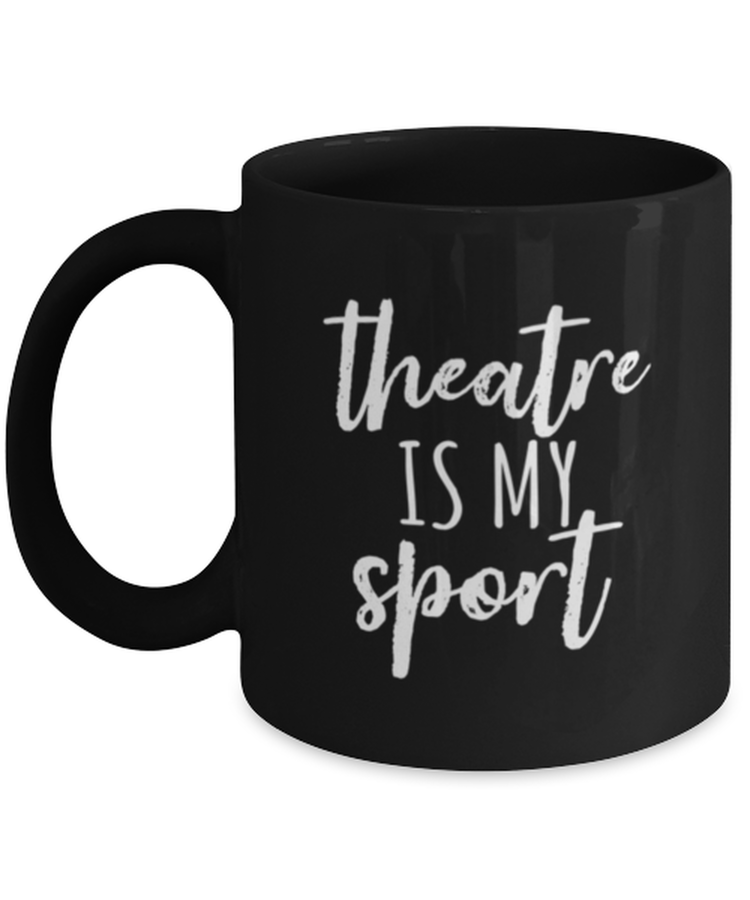 Coffee Mug Funny Theatre is my Sport