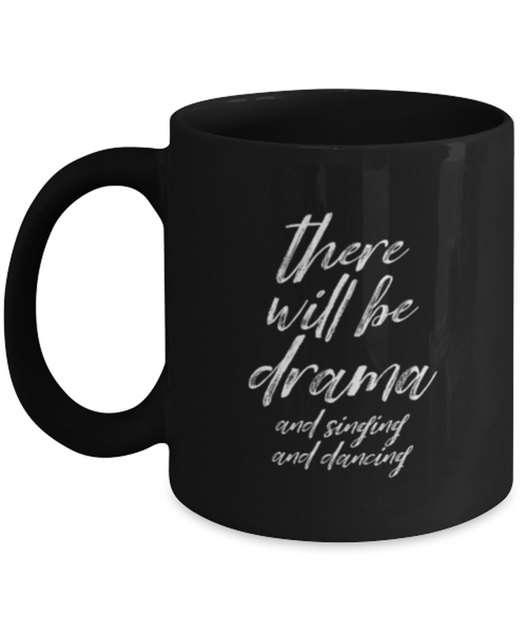 Coffee Mug Funny There Will Be Drama And Singing And Dancing