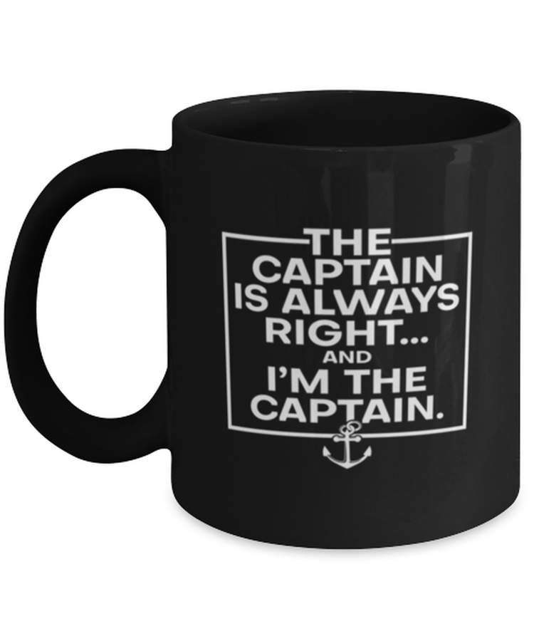 Coffee Mug Funny The Captain Is Always Right And I'm The Captain boaters Sailor
