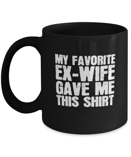 Coffee Mug Funny My Favorite Ex-Wife Gave Me This sarcasm