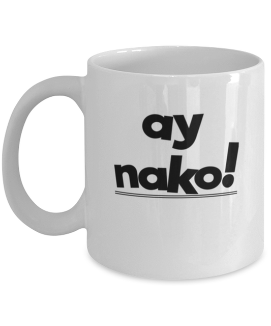 Coffee Mug Funny Ay Nako Filipino Expression Pinoy