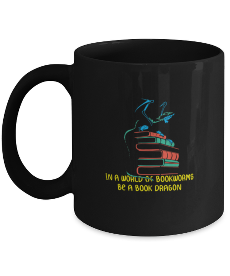 Coffee Mug Funny In a world of Bookworms Be a Book Dragon