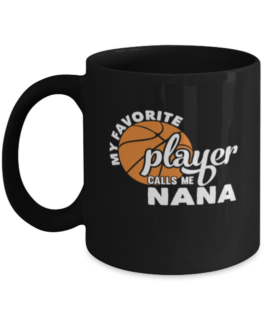 Coffee Mug Funny My Favorite Player Calls Me Nana Basketball