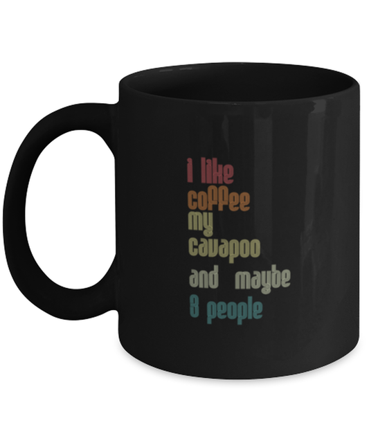 Coffee Mug Funny I Like Coffee My Cavapoo And Maybe 3 People