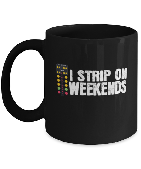 Coffee Mug Funny I Strip On Weekends Racing Driver Racer