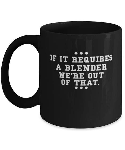 Coffee Mug Funny If It Requires A Blender