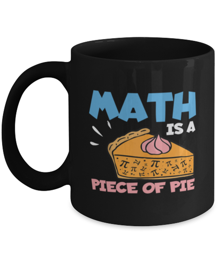 Coffee Mug Funny Math Is A Piece of Pie Teacher School