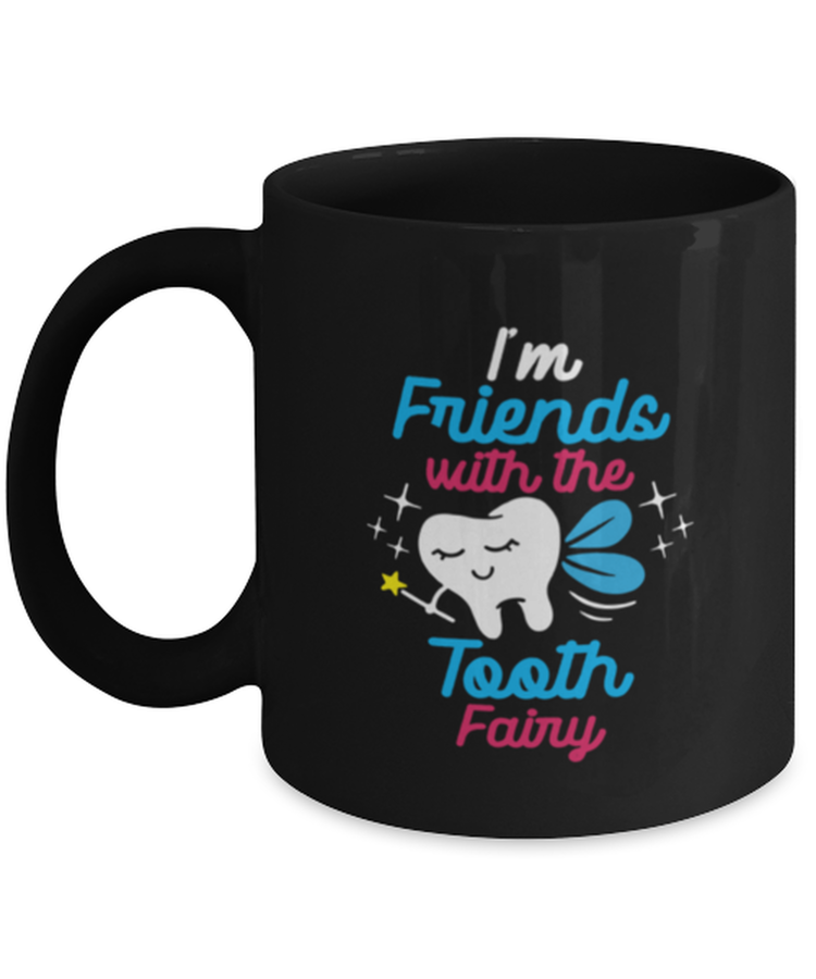 Coffee Mug Funny I'm Friends With The Tooth Fairy Dentist
