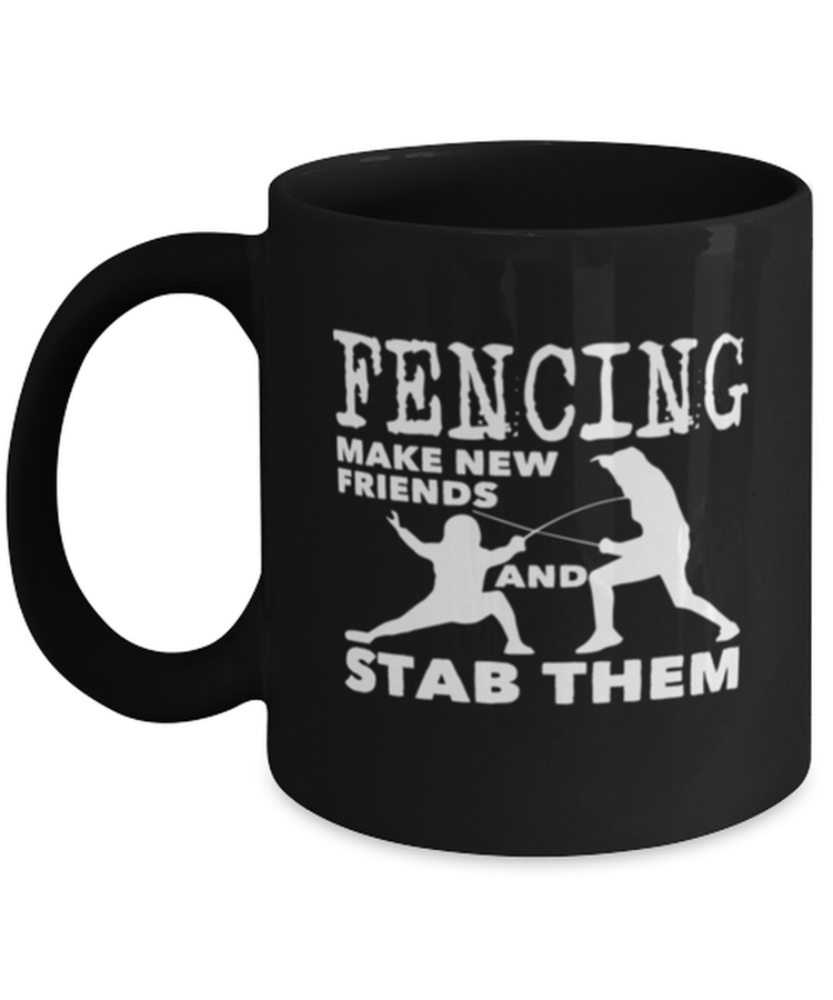 Coffee Mug Funny Fencing Make New Friends And Stab Them Fencing
