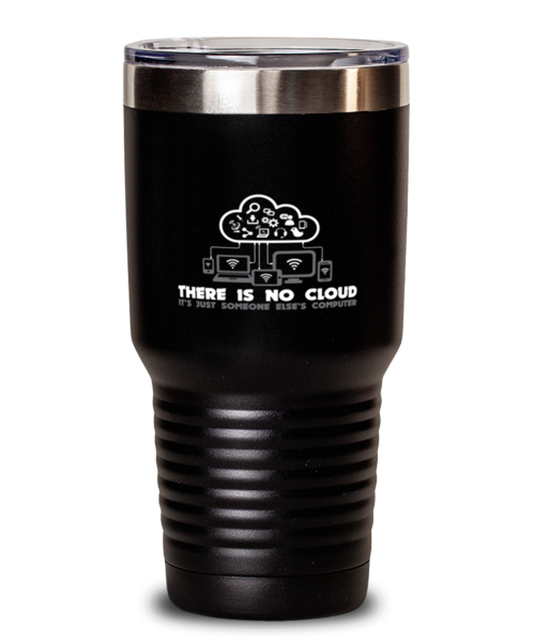 30 oz Tumbler Stainless Steel Insulated  Funny There Is No Cloud It's Just Someone Else's Computer