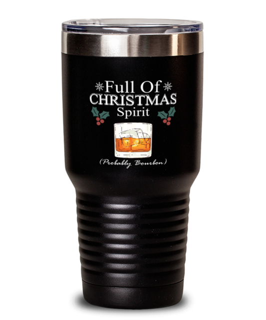 30 oz Tumbler Stainless Steel Insulated  Funny Full Of Christmas Spirit Probably Bourbon Wine Drink