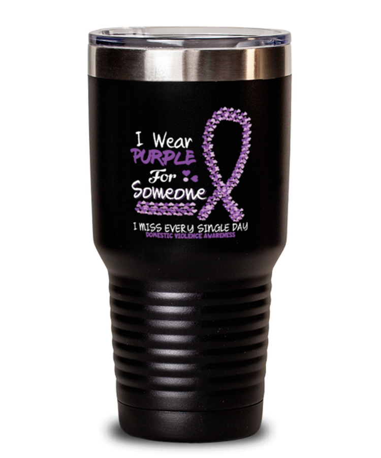 30 oz Tumbler Stainless Steel Insulated  I Wear Purple For Someone I Miss Every Single Day Domestic Violence Awareness