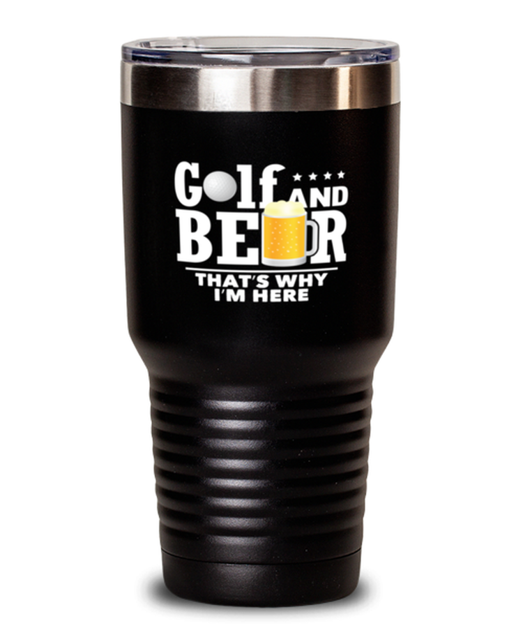 30 oz Tumbler Stainless Steel Insulated Funny Golf And Beer That's Why I'm Here Golfer Golfing
