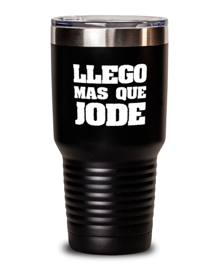 30 oz Tumbler Stainless Steel Insulated  Funny Llego Mas Que Jode Sarcasm