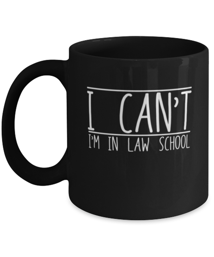 Coffee Mug Funny I Can't I'm In Law School