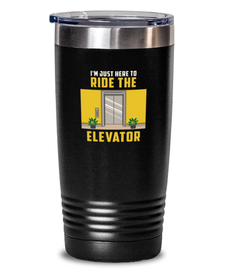 20 oz Tumbler Stainless Steel InsulatedFunny I'm Just Here To Ride The Elevator Sarcasm
