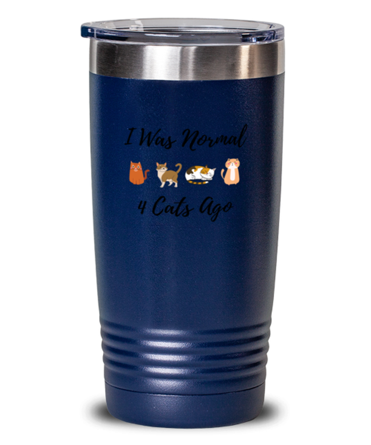 20 oz Tumbler Stainless Steel Insulated  Funny I Was Normal 4 Cats Ago Cats Katt