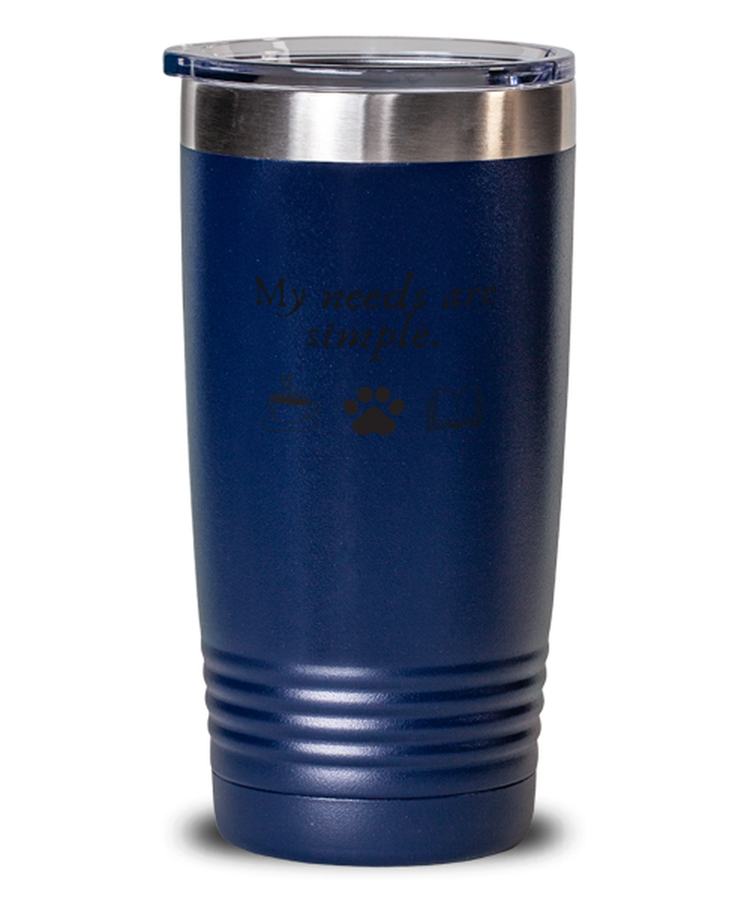 20 oz Tumbler Stainless Steel Insulated Funny My Needs Are Simple Books Pet Dog