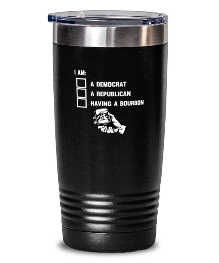 20 oz Tumbler Stainless Steel Insulated  Funny I Am A Democrat A Republican Having A Bourbon Alcohol Wine